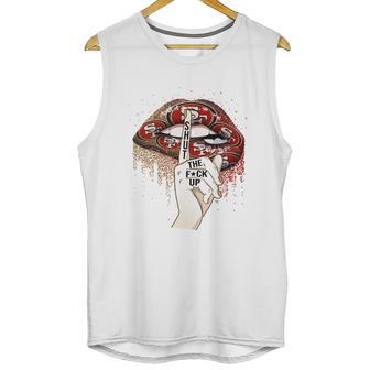 Nfl San Francisco 49Ers Lips Shut The Fuck Up Shirt Unisex Tank Top | Favorety CA