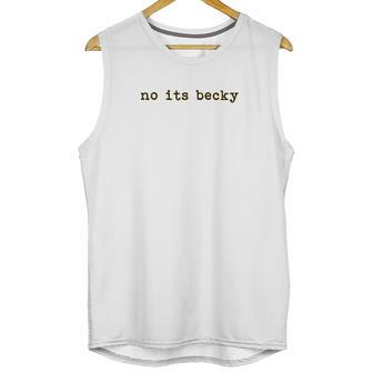 No Its Becky Unisex Tank Top | Favorety