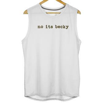 No Its Becky Unisex Tank Top | Favorety CA