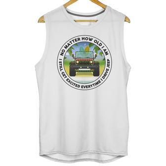 No Matter How Old I Am I Still Get Excited Everytime I Drive Jeep Unisex Tank Top | Favorety AU