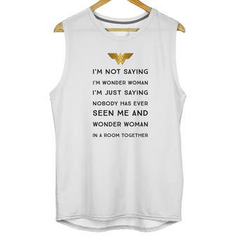 Im Not Saying Im Wonder Woman Unisex Tank Top | Favorety AU