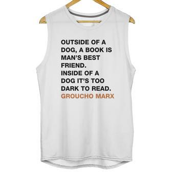 Outside Of A Dog A Book Is Man S Best Friend Inside Of A Dog It S Too Dark To Read Groucho Marx Q Unisex Tank Top | Favorety