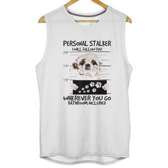 Personal Stalker Dog Shih Tzu I Will Follow You Unisex Tank Top | Favorety AU