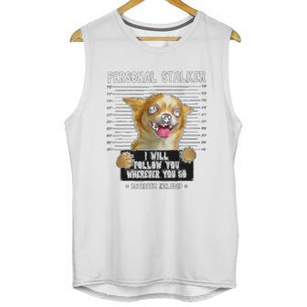 Personal Stalker Ill Follow You Chihuahua Unisex Tank Top | Favorety CA