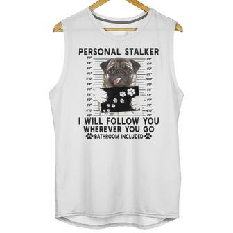 Personal Stalker I Will Follow You Pug Lover Gift Unisex Tank Top | Favorety