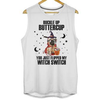 Pug Dog Buckle Up Buttercup You Just Flipped My Witch Switch Unisex Tank Top | Favorety DE