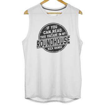 If You Can Read This You Are In My Roundhouse Kick Range Unisex Tank Top | Favorety CA