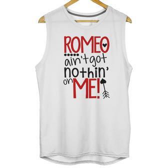 Romeo Aint Got Nothing On Me Unisex Tank Top | Favorety CA