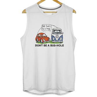 The Rusty Vw Dont Be A Bus Hole Unisex Tank Top | Favorety