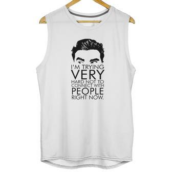 Schitts Creek Im Trying Very Hard Not To Connect With People Right Now Unisex Tank Top | Favorety DE