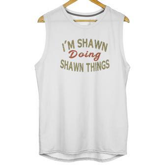 Im Shawn Doing Shawn Things Funny Saying Gift Unisex Tank Top | Favorety UK