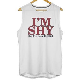 Im Shy But Ive Got A Big Dick Unisex Tank Top | Favorety AU