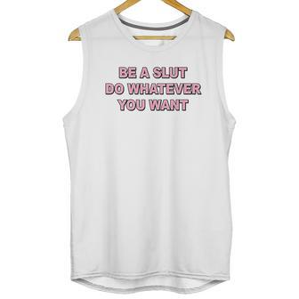 Be A Slut Do Whatever You Want Unisex Tank Top | Favorety