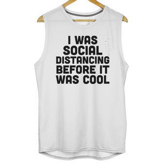 I Was Social Distancing Before It Was Cool Funny Unisex Tank Top | Favorety CA