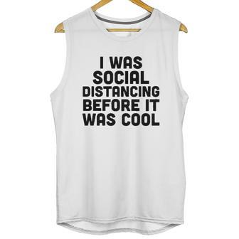 I Was Social Distancing Before It Was Cool Unisex Tank Top | Favorety UK