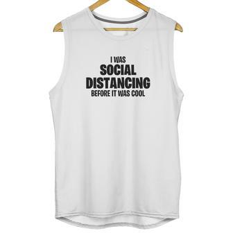 I Was Social Distancing Before It Was Cool Unisex Tank Top | Favorety AU