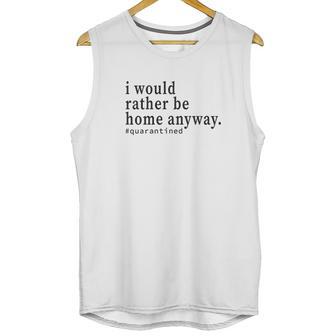 Social Distancing I Would Rather Be Home Anyway Unisex Tank Top | Favorety