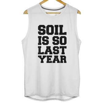 Soil Is So Last Year Unisex Tank Top | Favorety DE