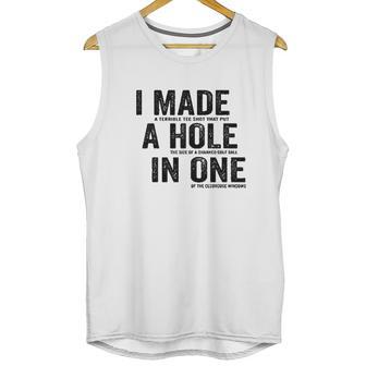 T I Made A Hole In One Funny Golf Lovers Unisex Tank Top | Favorety