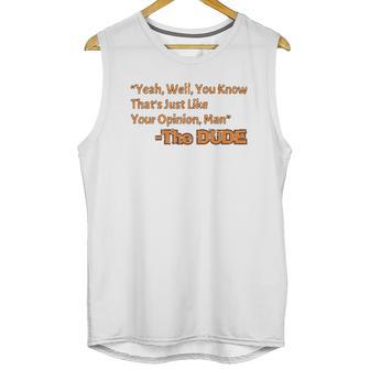 Thats Just Like Your Opinion Man Cult Classic Dude Movie Unisex Tank Top | Favorety DE