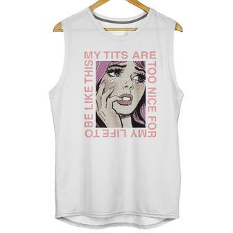 My Tits Are Too Nice For My Life Unisex Tank Top | Favorety DE