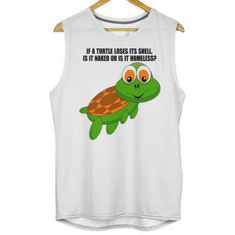 If A Turtle Loses Its Shell Is It Naked Or Is It Homeless Unisex Tank Top | Favorety CA