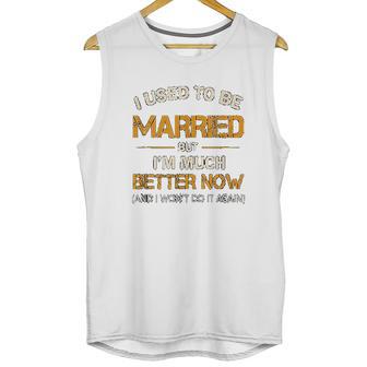 I Used To Be Married But Im Better Now Gift Funny Divorce Unisex Tank Top | Favorety AU