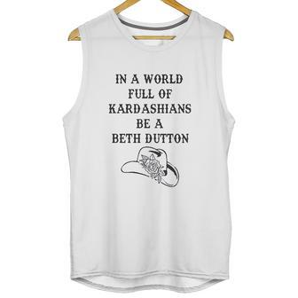 In A World Full Of Kardashians Be A Beth Dutton Vintage Unisex Tank Top | Favorety DE