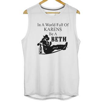 In A World Full Of Karens Be A Beth Unisex Tank Top | Favorety UK