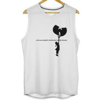 Wu Tang Life As A Shorty Shouldn’T Be So Rough Shirt Unisex Tank Top | Favorety AU