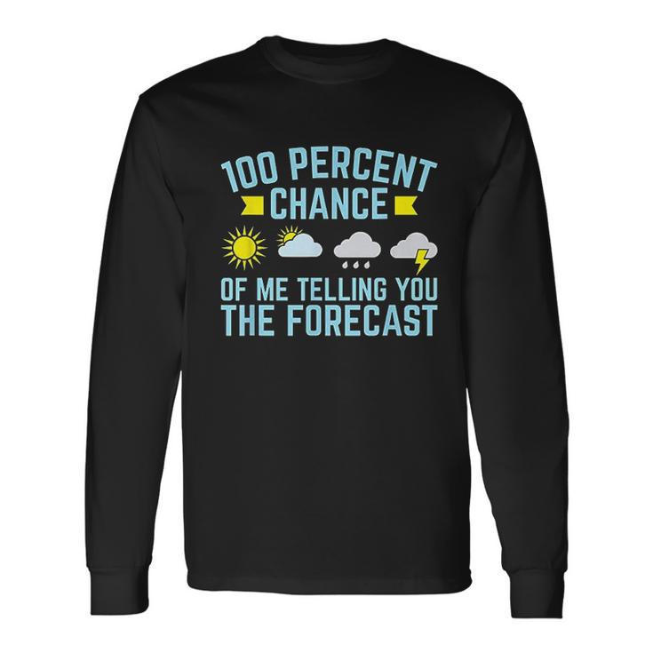 100 Percent Chance Of Telling You Forecast Unisex Long Sleeve