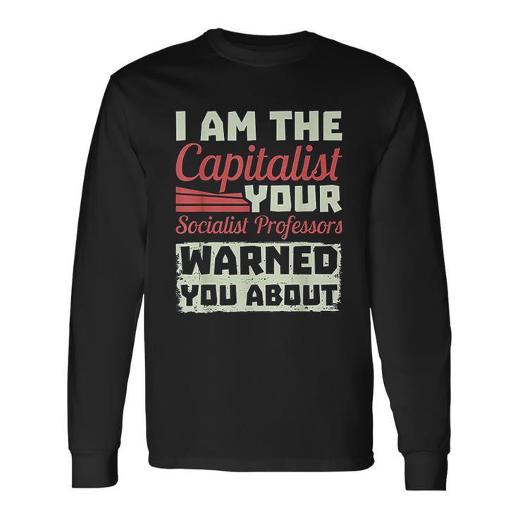 Anti Socialism Capitalism College Student The Capitalist Funny Unisex Long Sleeve Gifts ideas