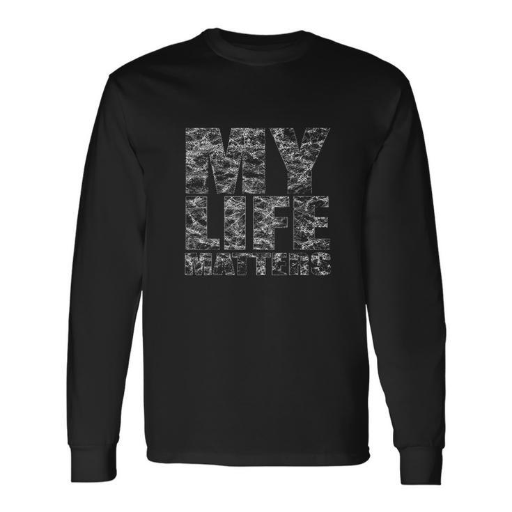 My Black Life Matters Legalize Being Black Stop Killing Us Unisex Long Sleeve