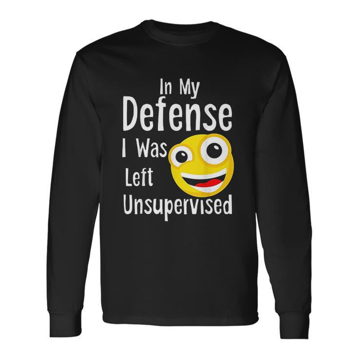 In My Defense I Was Left Unsupervised Funny Emoji Unisex Long Sleeve