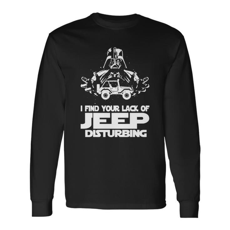 I Find Your Lack Of Jeep Disturbing Unisex Long Sleeve Gifts ideas