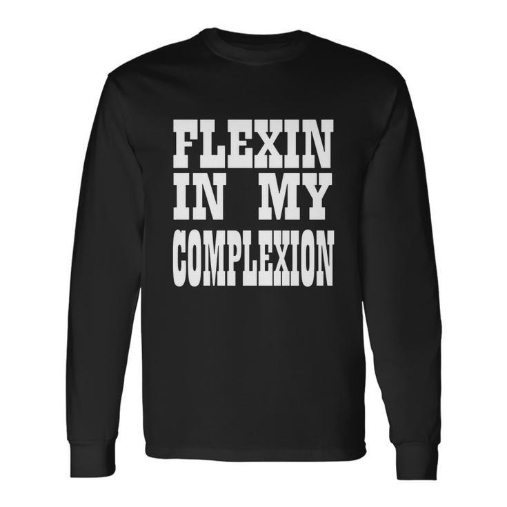 Flexin In My Complexion Tshirt By Kheris Rogers Unisex Long Sleeve Gifts ideas