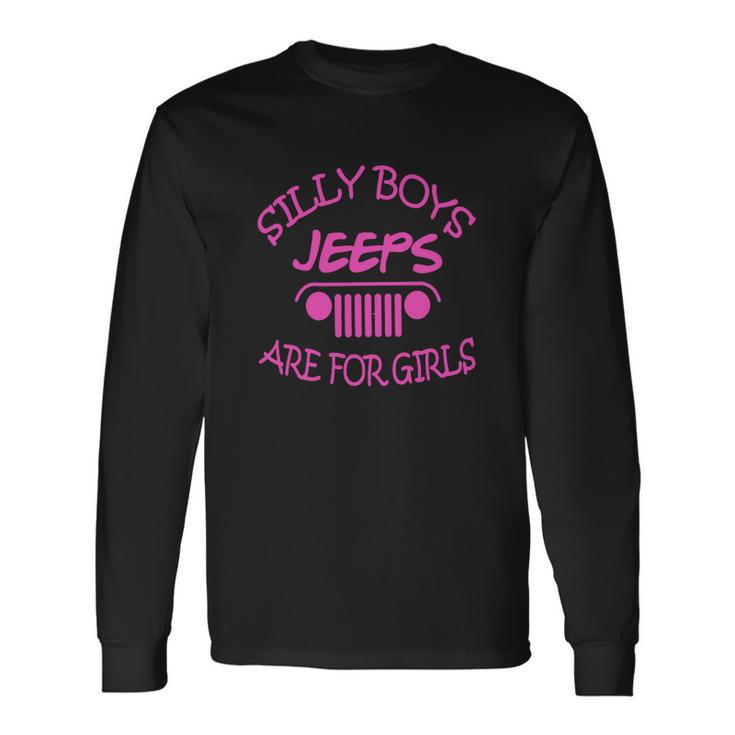 Jeep - Silly Boys Jeeps Are For Girls Unisex Long Sleeve