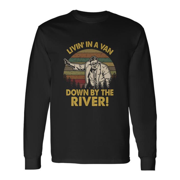 Living In A Van Down By The River Vintage Unisex Long Sleeve