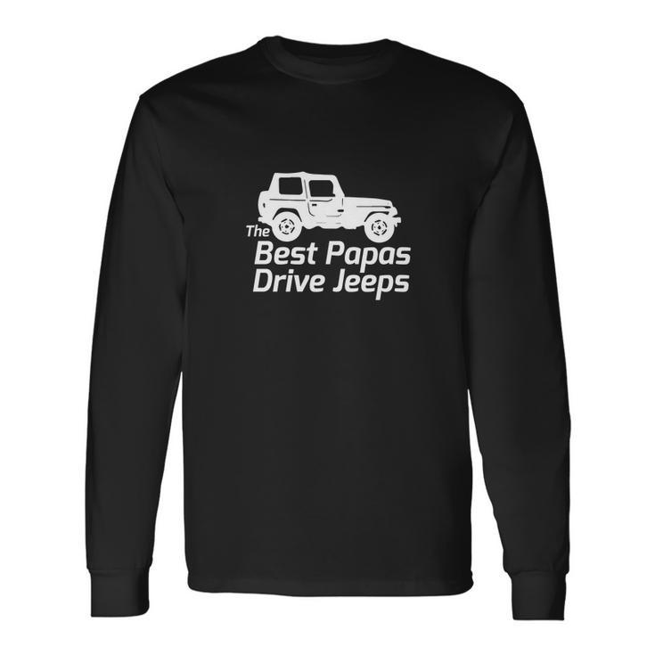 Mens The Best Papas Drive Jeeps Funny True Unisex Long Sleeve