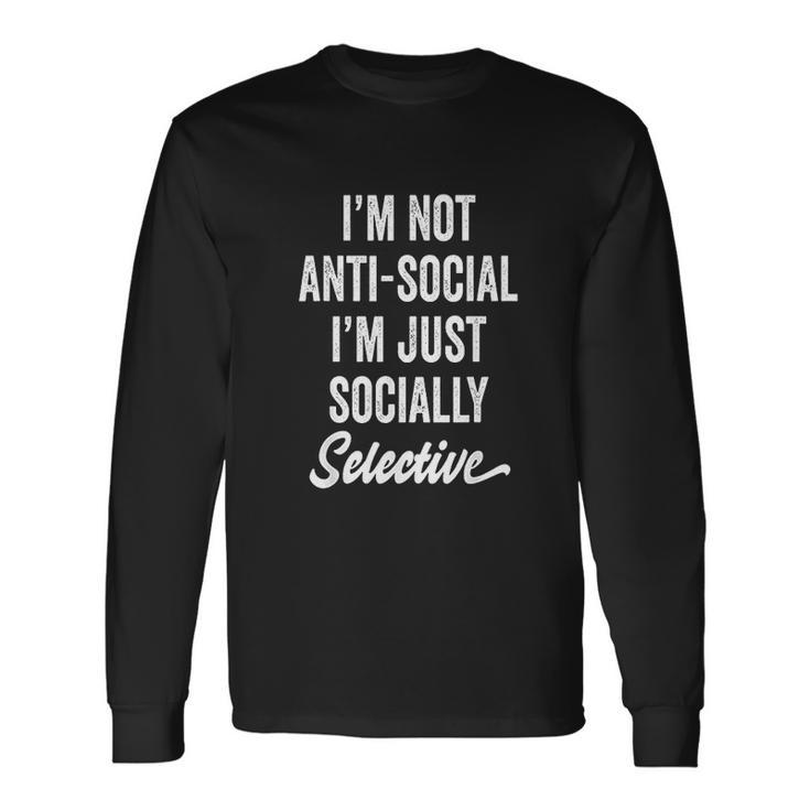 I Am Not Anti-Social Just Socially Selective Introvert Unisex Long Sleeve Gifts ideas