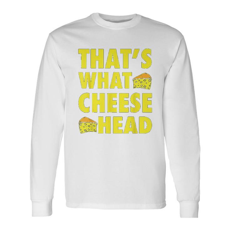 Thats What Cheese Head Cheesy She Said Quote Unisex Long Sleeve Gifts ideas