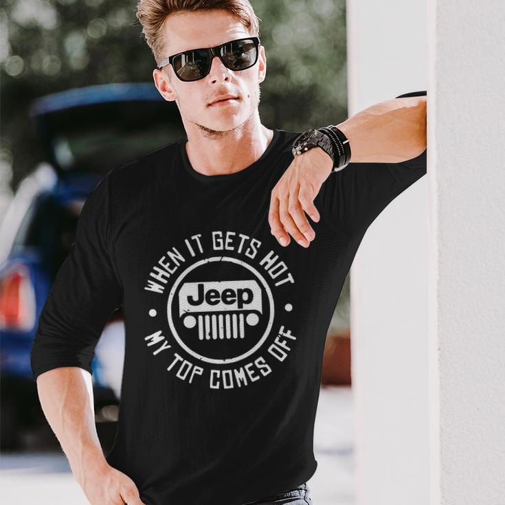 When It Gets Hot Jeep My Top Comes Off Jeep Unisex Long Sleeve Gifts for Him