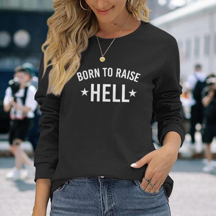 Born To Raise Hell Unisex Long Sleeve Gifts for Her