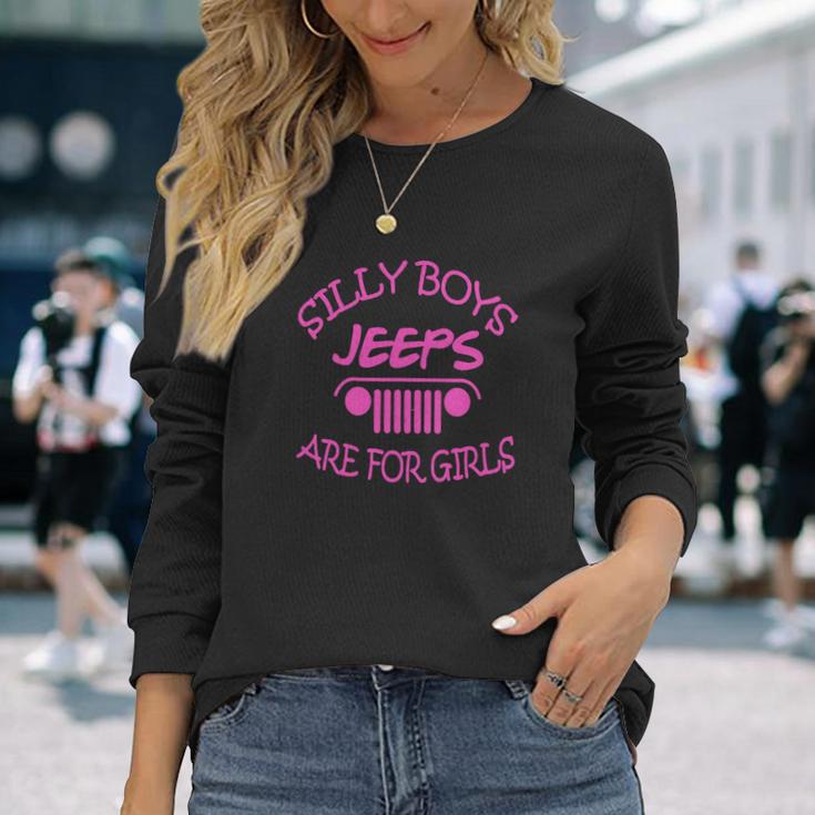 Jeep - Silly Boys Jeeps Are For Girls Unisex Long Sleeve Gifts for Her