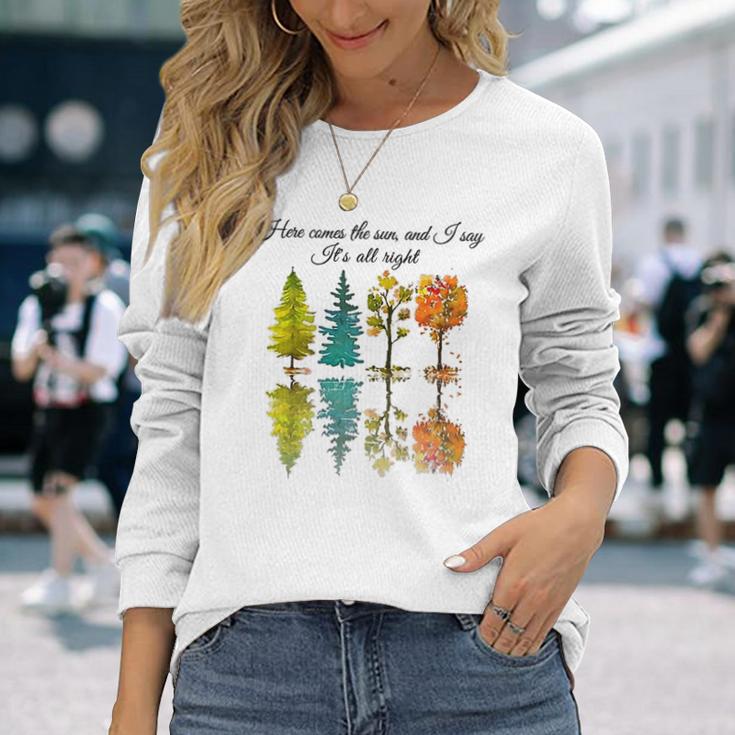 Here Comes The Sun And I Say Its All Right Unisex Long Sleeve Gifts for Her