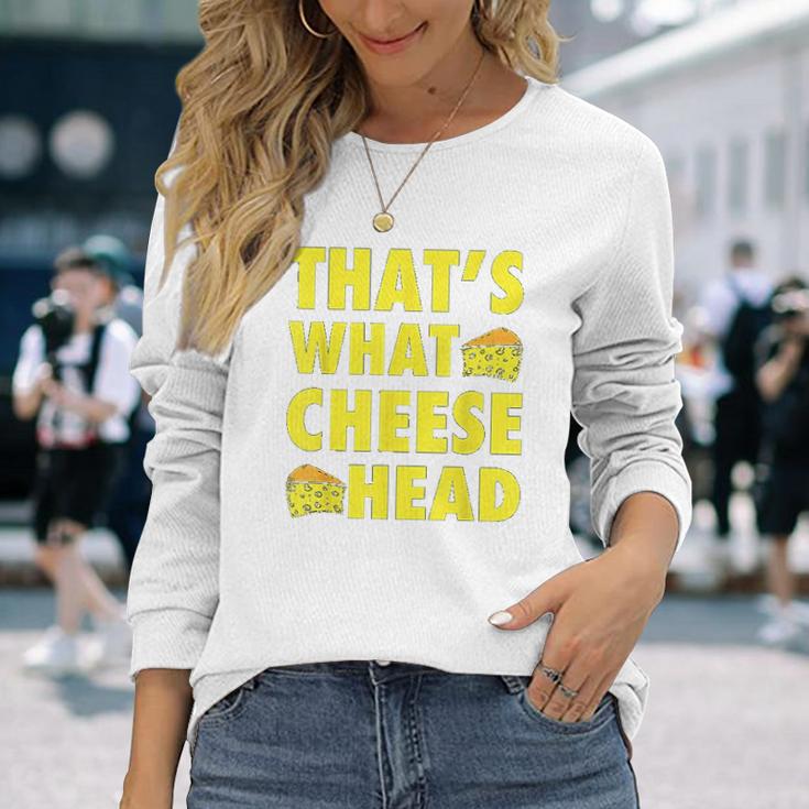 Thats What Cheese Head Cheesy She Said Quote Unisex Long Sleeve Gifts for Her