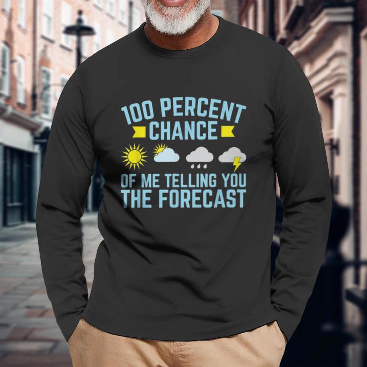 100 Percent Chance Of Me Telling You The Forecast Weather Unisex Long Sleeve Gifts for Old Men