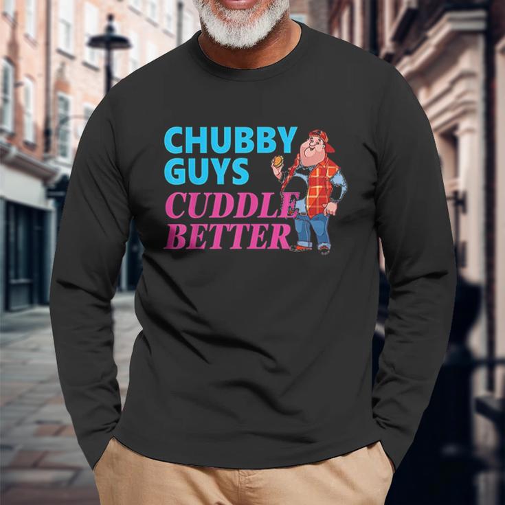 Funny Fat Guy Chubby Guys Cuddle Better Zany Brainy Unisex Long Sleeve Gifts for Old Men