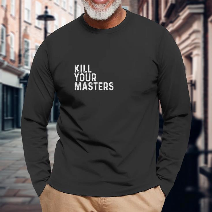 Kill Your Masters Shirt Unisex Long Sleeve Gifts for Old Men