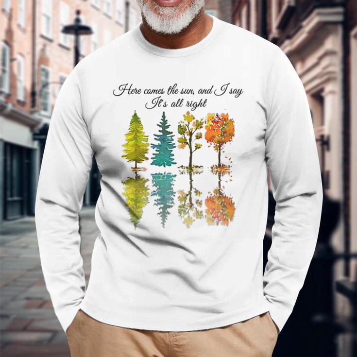 Here Comes The Sun And I Say Its All Right Unisex Long Sleeve Gifts for Old Men